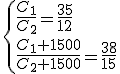 3$\{\frac{C_1}{C_2}=\frac{35}{12}\\\frac{C_1+1500}{C_2+1500}=\frac{38}{15}